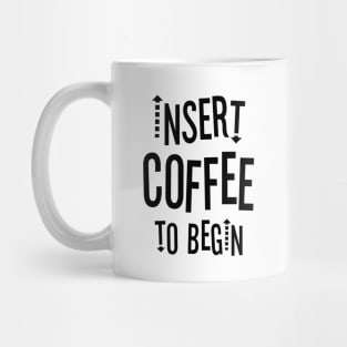 Insert Coffee to Begin Mug